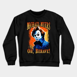 Michael Myers Oh, Behave! Crewneck Sweatshirt
